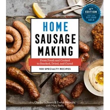 Home Sausage Making, 4th Edition: From Fresh and Cooked to Smoked, Dried, and Cured: 100 Specialty Recipes Reavis Charles G.