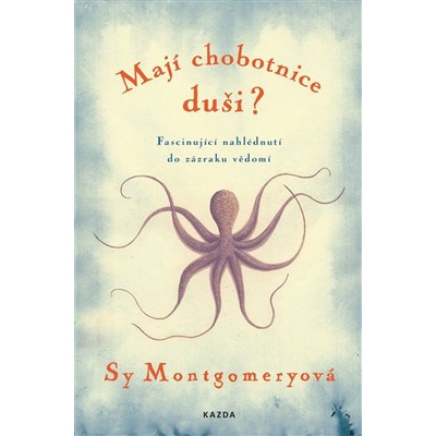 Mají chobotnice duši? - Fascinující nahlédnutí do zázraku vědomí - Montgomeryová Sy