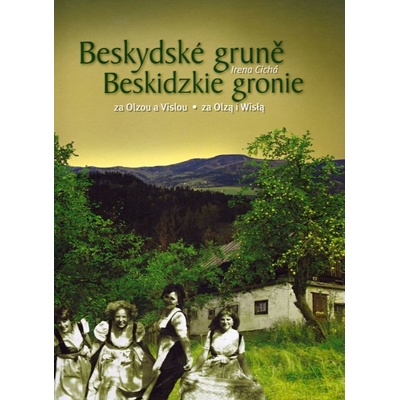 Beskydské gruně za Olzou a Vislou Irena Cichá