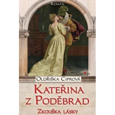 Kateřina z Poděbrad - Oldřiška Ciprová