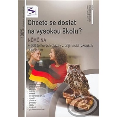 Chcete se dostat na VŠ? Němčina - + 500 testových otázek z přijímacích zkoušek s řešením - Soňa Balušková