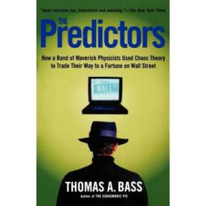 The Predictors: How a Band of Maverick Physicists Used Chaos Theory to Trade Their Way to a Fortune on Wall Street | Thomas A. Bass (ISBN: 9780805057577)