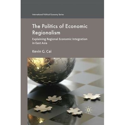 Politics of Economic Regionalism - Cai, K.