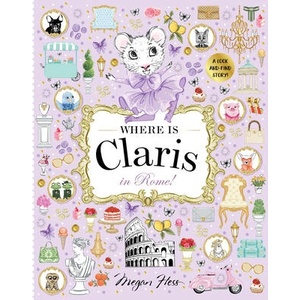 Where Is Claris in Rome! : Claris: A Look-And-Find Story! | Hess, Megan (ISBN: 9781760509521)