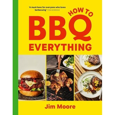 How to BBQ Everything - Jim Moore