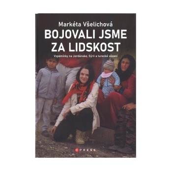 Bojovali jsme za lidskost - Všelichová Markéta