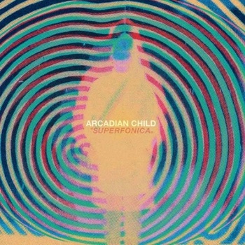 ARCADIAN CHILD - SUPERFONICA