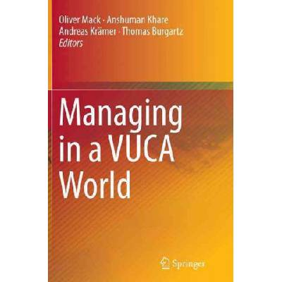 Managing in a VUCA World | Oliver Mack, Anshuman Khare, Andreas Kramer, Thomas Burgartz