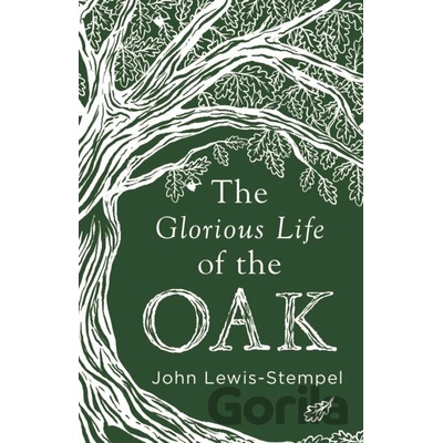 The Glorious Life of the Oak - John Lewis-Stempel