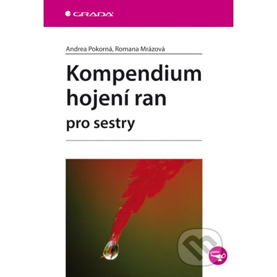 Kompendium hojení ran pro sestry - Andrea Pokorná, Romana Mrázová – Hledejceny.cz