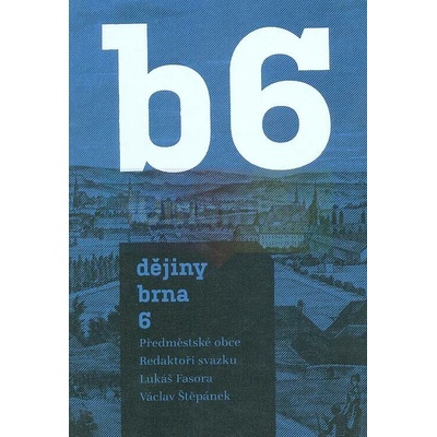 Dějiny Brna 6 - Předměstské obce | Libor Jan, Lukáš Fasora, Jiří Malíř