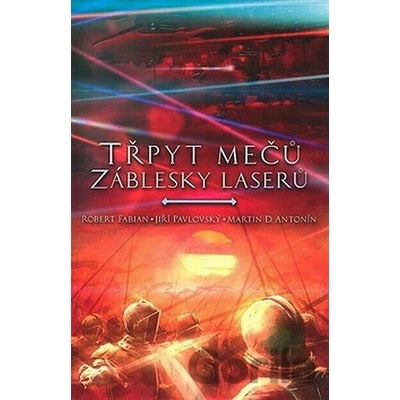Třpyt mečů a záblesky laserů - Robert Fabian, Jiří Pavlovský, Martin D. Antonín