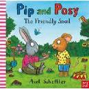 Pip and Posy: The Friendly Snail - Axel Scheffler