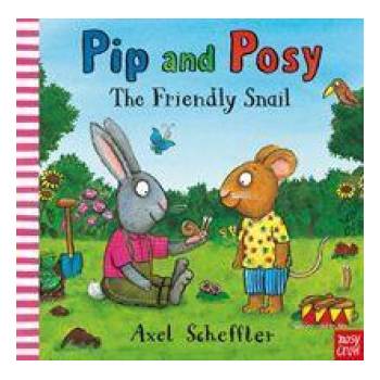 Pip and Posy: The Friendly Snail - Axel Scheffler