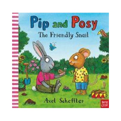 Pip and Posy: The Friendly Snail - Axel Scheffler