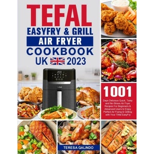 Tefal EasyFry & Grill Air Fryer UK Cookbook 2023 | Teresa Galindo (2023)