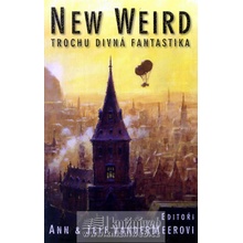 New Weird - Trochu divná fantastika - editoři Ann a Jeff VanderM
