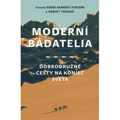 Moderní bádatelia: Dobrodružné cesty na koniec sveta - Hanbury-Tenison, Robert Twigger Robin