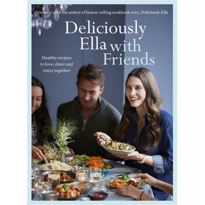 Deliciously Ella With Friends: Healthy recipeElla Mills Woodward