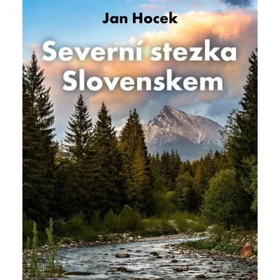 Severní stezka Slovenskem: Od Hrčavy po Kremenec - Jan Hocek – Zboží Dáma