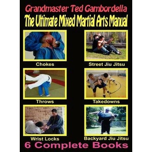 The Ultimate Mixed Martial Arts Manual: Chokes, Throws, Take Downs, Wrist Locks, Backyard Jiu Jitsu, Street Jiu Jitsu | Grandmaster Ted Gambordella (ISBN: 9781440440359)