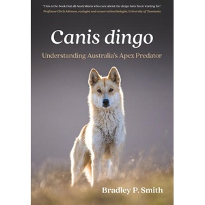 i>Canis dingo</i> | Bradley P. Smith (ISBN: 9781486318483)