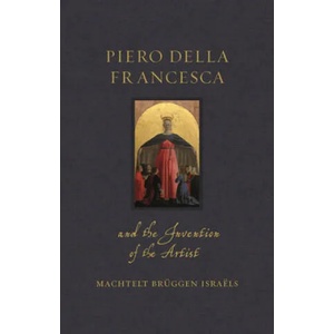 Piero della Francesca and the Invention of the Artist | Machtelt Bruggen Israels (ISBN: 9781789143218)
