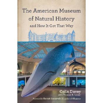 American Museum of Natural History and How It Got That Way | Thomas A. Lesser