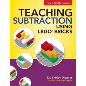 Teaching Subtraction Using LEGO(R) Bricks | Dr Shirley Disseler (ISBN: 9781938406676)