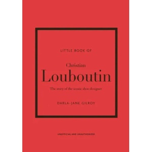 Little Book of Christian Louboutin | DARLA JANE GILROY (ISBN: 9781787397392)