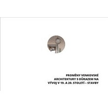 Proměny venkovské architektury s důrazem na vývoj v 19. a 20. století – vybrané stavby - Ludmila Hůrková, Klára Mezihoráková