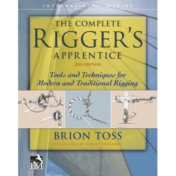 Complete Rigger's Apprentice: Tools and Techniques for Modern and Traditional Rigging, Second Edition