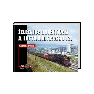 Železnice objektivem A. Lufta a H. Navého 2 - Vladislav Borek