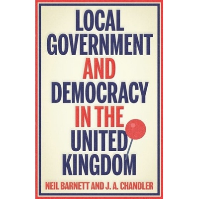 Local Government and Democracy in Britain - Neil Barnett, J. Chandler