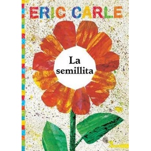 La Semillita (the Tiny Seed) | Eric Carle, Eric Carle, Alexis Romay (ISBN: 9781481478342)