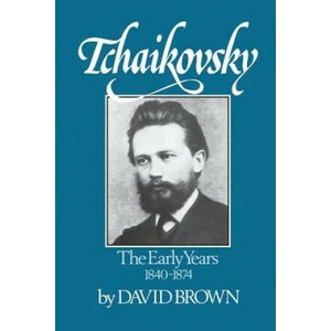 Tchaikovsky: The Early Years, 1840-1874 | David Brown (2002)