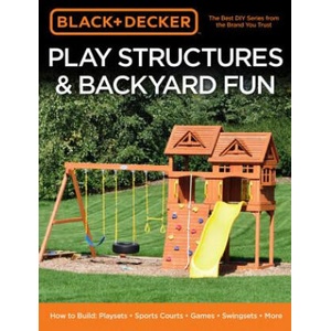 Black & Decker Play Structures & Backyard Fun | Editors of Cool Springs Press (ISBN: 9780760363867)