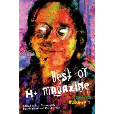 Best of H+ Magazine, Vol. 1: 2008-2010 | R U Sirius, Ben Goertzel, David Orban