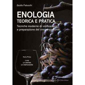 Enologia teorica e pratica. Tecniche moderne di vinificazione e praparazione del vino al consumo | Guido Fatucchi (ISBN: 9788857916750)
