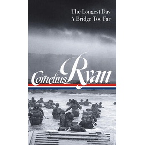 Cornelius Ryan: The Longest Day (D-Day June 6, 1944), A Bridge Too Far (LOA #318) | Cornelius Ryan, Rick Atkinson (ISBN: 9781598536119)