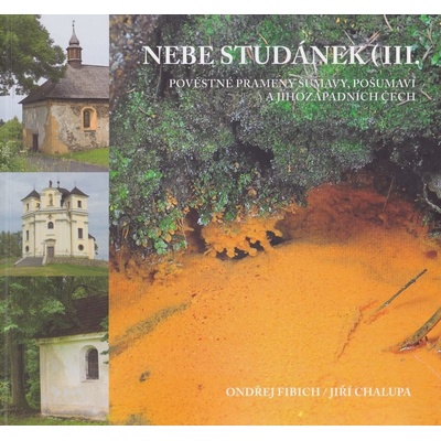 Fibich Ondřej - Nebe studánek III. -- Pověstné prameny Šumavy, Pošumaví a jihozápadních Čech