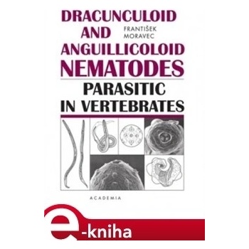 Dracunculoid and Anguillicoloid Nematodes Parasitic in Vertebrates - František Moravec