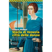 Storia di Venezia città delle donne. Guida ai tempi, luoghi e presenze femminili