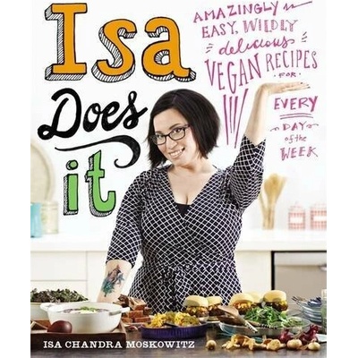 Isa Does It: Amazingly Easy, Wildly Delicious- Isa Chandra Moskowitz