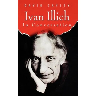 Ivan Illich in Conversation | David Cayley, Ivan Illich