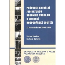 Průvodce aktuální judikakaturou soudního dvora EU k ochraně hospodářské soutěže - Šmejkal Václav, Dufková Barbara