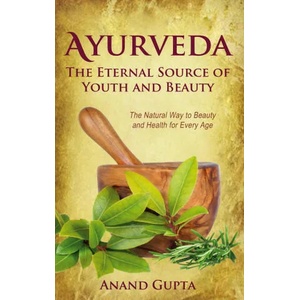 Ayurveda - The Eternal Source of Youth and Beauty | Anand Gupta (ISBN: 9783751999656)