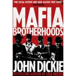 Mafia Brotherhoods: Camorra, mafia, 'ndrangheta: the rise of the Honoured Societies | John Dickie (2012)