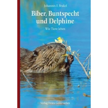 Biber, Buntspecht und Delphine - Brakel, Johannes F.