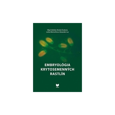 Embryol ógia krytosemenných rastlín - Oľga Erdelská; Renáta Švubová; Lenka Martonfiová;